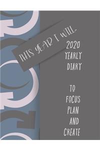 This year i will, 2020 YEARLY DIARY TO FOCUS PLAN AND CREATE