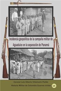 Incidencia geopolítica de la campaña militar de Aguadulce en la separación de Panamá