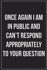 Once Again I Am in Public and Can't Respond Appropriately to Your Question