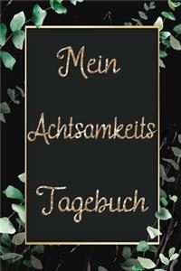 Mein Achtsamkeits Tagebuch: Achtsamkeitstagebuch für Frauen / für mehr Achtsamkeit und Dankbarkeit im Alltag