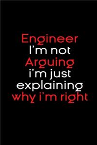 Engineer I'm not Arguing i'm just explaining why i'm right Funny notebook gifts