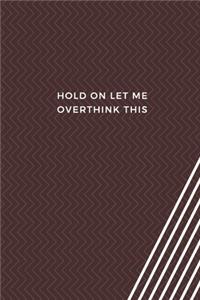 Hold On Let Me Overthink This