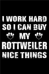 I Work Hard So I Can Buy My Rottweiler Nice Things