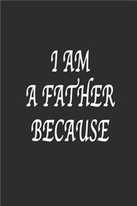 I am a father because Notebook Birthday Gift