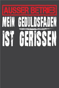 Ausser Betrieb mein Geduldsfaden ist gerissen