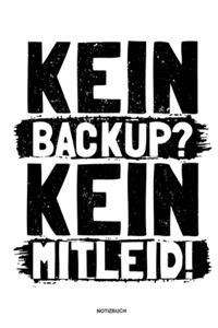 Kein Backup Kein Mitleid - Notizbuch