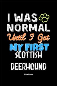 I Was Normal Until I Got My First Scottish Deerhound Notebook - Scottish Deerhound Dog Lover and Pet Owner