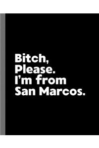 Bitch, Please. I'm From San Marcos.