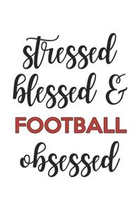 Stressed Blessed and Football Obsessed Football Lover Football Obsessed Notebook A beautiful