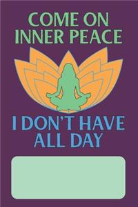 Come On Inner Peace I Don't Have All Day