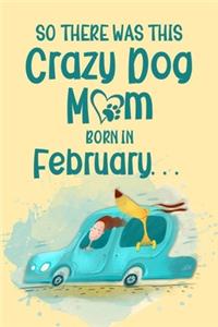 So There Was This Crazy Dog Mom Born in February