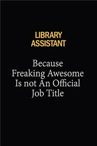 Library Assistant Because Freaking Awesome Is Not An Official Job Title