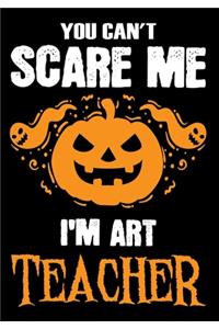 You Can't Scare me i'm a Art Teacher