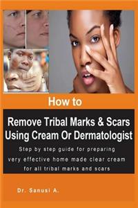 How to Remove Tribal Marks & Scars Using Cream Or Dermatologist