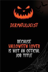 Dermatologist Because Halloween Lover Is Not An Official Job Title