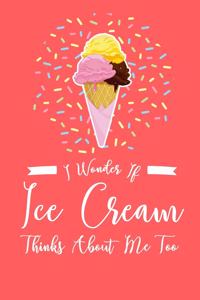 I Wonder If Ice Cream Thinks About Me Too