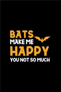 Bats Make Me Happy You Not So Much