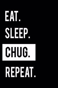 Eat Sleep Chug Repeat