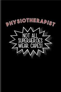 Physiotherapist Not All Superheroes Wear Capes!: Physical Therapy Undated Planner - Weekly & Monthly No Year Pocket Calendar - Medium 6x9 Softcover - For Physical Therapist & Medical Gymnastics Fan