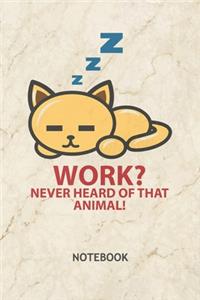 Work Never Heard Of That Animal