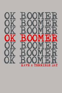 OK Boomer Have A Terrible Day