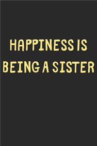 Happiness Is Being A Sister