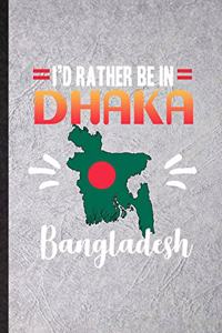 I's Rather Be in Dhaka Bangladesh