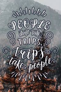 People Don't Take Trips, Trips Take People