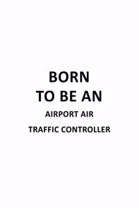 Born To Be An Airport Air Traffic Controller