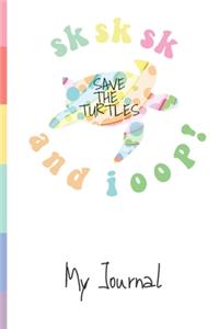 SKSKSK Save The Turtles And I Oop! My Journal