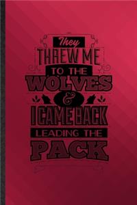 They Threw Me to the Wolves and I Came Back Leading the Pack