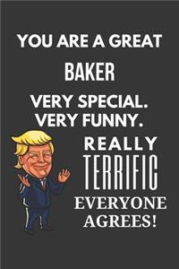 You Are A Great Baker Very Special. Very Funny. Really Terrific Everyone Agrees! Notebook