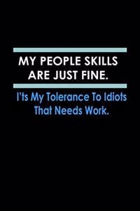 My people Skills are just Fine. It's my Tolerance to Idiots that needs work