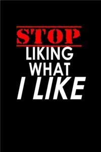 Stop liking what I like