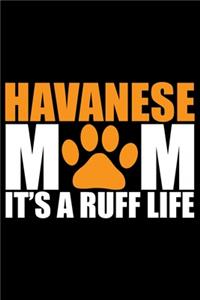 Havanese Mom It's A Ruff Life