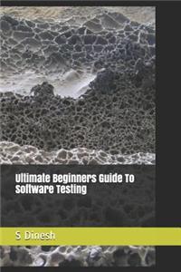 Ultimate Beginners Guide to Software Testing
