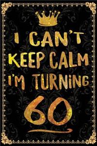 I Can't Keep Calm I'm Turning 60