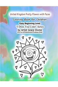 UNITED KINGDOM Pretty Flowers with Faces Coloring Book for Children Easy Beginning Level I Draw You Color Series by Artist Grace Divine