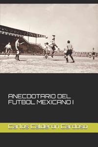 Anecdotario del Futbol Mexicano I