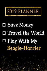 2019 Planner: Save Money, Travel the World, Play with My Beagle-Harrier: 2019 Beagle-Harrier Planner