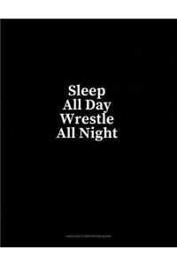 Sleep All Day Wrestle All Night: Unruled Composition Book