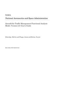 Aircraft/Air Traffic Management Functional Analysis Model. Version 2.0; User's Guide