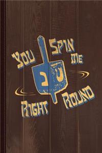 You Spin Me Right Round Jewish Dreidel Journal Notebook