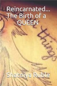 Reincarnated... the Birth of a Queen