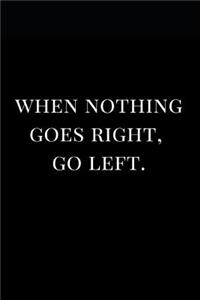 When Nothing Goes Right, Go Left