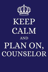 Keep Calm and Plan on Counselor
