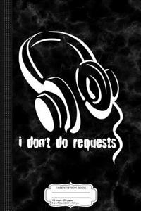 I Don't Do Requests Funny DJ Composition Notebook