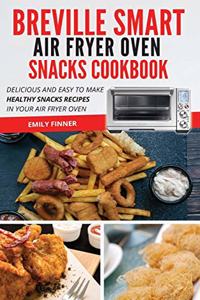 Breville Smart Air Fryer Oven Snacks Cookbook