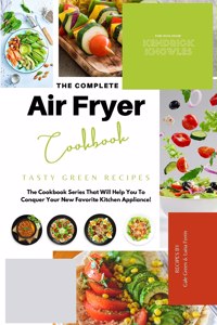 The Complete Air Fryer Cookbook