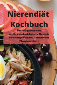 Nierendiät Kochbuch Über 50 gesunde und ernährungsphysiologische Rezepte für niedrige Kalium-, Natrium- und Phosphorgehalte